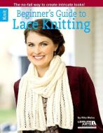 Beginner's Guide to Lace Knitting di Rita Weiss edito da LEISURE ARTS INC