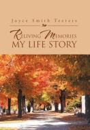 Reliving Memories, My Life Story di Joyce Smith Teeters edito da Xlibris