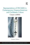 Representations of HIV/AIDS in Contemporary Hispano-American and Caribbean Culture di Gustavo Subero edito da Taylor & Francis Ltd