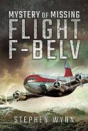 Mystery Of Missing Flight F-belv di Stephen Wynn edito da Pen & Sword Books Ltd