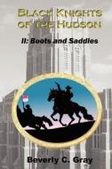Black Knights of the Hudson Book II: Boots and Saddles di Beverly C. Gray edito da Createspace