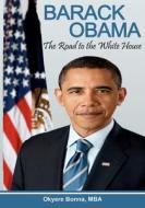 Barack Obama: The Road to the White House di Mba Okyere Bonna edito da Createspace