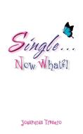 Single...Now What?! di Josephine Tiberio edito da AUTHORHOUSE