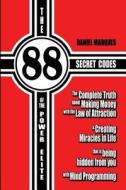 The 88 Secret Codes of the Power Elite: The Complete Truth about Making Money with the Law of Attraction and Creating Miracles in Life That Is Being H di Daniel Marques edito da Createspace
