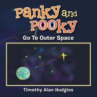 Panky And Pooky Go To Outer Space di Timothy Alan Hudgins edito da Xlibris