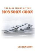 The Last Flight Of The Monsoon Goon di Gus Hennessy edito da Iuniverse