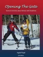 Opening the Gate: Stories & Activities about Athletes with Disabilities di Ingrid Floyd edito da Createspace