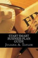 Start Smart Business Plan Guide di Juliana a. Taylor edito da Createspace