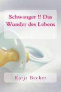 Schwanger !! Das Wunder Des Lebens di Katja Becker edito da Createspace
