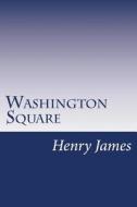 Washington Square di Henry James edito da Createspace