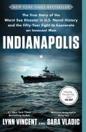 Indianapolis: The True Story of the Worst Sea Disaster in U.S. Naval History and the Fifty-Year Fight to Exonerate an In di Lynn Vincent, Sara Vladic edito da SIMON & SCHUSTER