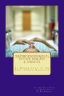 Gastroesophageal Reflex Disease and Obesity: An Experience in the East Coast Malaysia di Urh Uwais R. Hasan Dr, Kh Khathija Hasan Dr, Aab Atif a. Baig Dr edito da Createspace