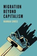 Migration Beyond Capitalism di Hannah Cross edito da Polity Press