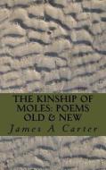 The Kinship of Moles di James a. Carter edito da Createspace