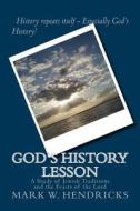 God's History Lesson: A Study of Jewish Traditions and the Feasts of the Lord di Mark W. Hendricks edito da Createspace