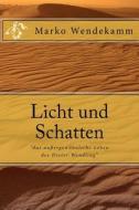 Licht Und Schatten: "Das Aussergewohnliche Leben Des Dieter Wendling" di Marko Wendekamm edito da Createspace