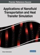 Applications of Nanofluid Transportation and Heat Transfer Simulation di Mohsen Sheikholeslami edito da Engineering Science Reference