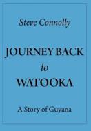 Journey Back To Watooka di Steve Connolly edito da FriesenPress