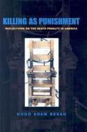 Killing as Punishment: Reflections on the Death Penalty in America di Hugo Adam Bedau edito da Northeastern University Press