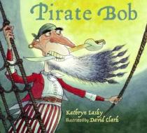 Pirate Bob di Kathryn Lasky edito da Charlesbridge Publishing