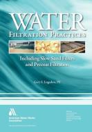Water Filtration Practices di Gary S. Logsdon edito da American Water Works Association