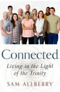 Connected: Living in the Light of the Trinity di Sam Allberry edito da P & R PUB CO