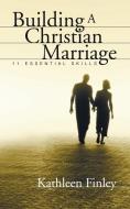 Building a Christian Marriage di Kathleen Finley edito da Wipf and Stock