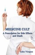 Medicine Cult - A Prescription For Side Effects And Death di John Virapen edito da Virtualbookworm.com Publishing