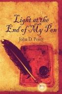 Light At The End Of My Pen di John D Perez edito da America Star Books