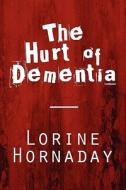 The Hurt Of Dementia di Lorine Hornaday edito da America Star Books