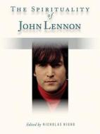 Spirituality Of John Lennon di Nicholas Nigro edito da Hal Leonard Corporation