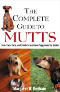 The Complete Guide to Mutts: Selection, Care and Celebration from Puppyhood to Senior di Margaret H. Bonham edito da HOWELL BOOKS INC