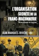 L'organisation secrète de la franc-maçonnerie di Jean Marquès-Rivière edito da Vettaz Edition Limited
