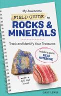 My Awesome Field Guide to Rocks and Minerals: Track and Identify Your Treasures di Gary Lewis edito da ROCKRIDGE PR