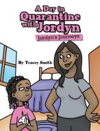 A Day In Quarantine With Jordyn di Smith Tracey Smith edito da Archway Publishing