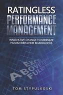 Ratingless Performance Management: Innovative Change to Minimize Human Behavior Roadblocks di Tom Stypulkoski edito da BOOKBABY