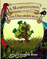 A Manifestation and Dream Journal: Stress Relieving Adult Coloring Book and Journal to Help You Manifest Money di Bern Bolo edito da Blvnp Incorporated