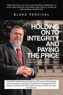 Holding on to Integrity and Paying the Price di Blake Percival edito da Page Publishing, Inc