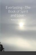Everlasting - The Book of Spirit and Love - di Zara Borthwick, Nicholas Arnold edito da Lulu.com