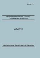 Weapons and Antiarmor Company Collective Task Publication di Training Doctrine and Command, United States Army Heaquarters edito da Military Bookshop