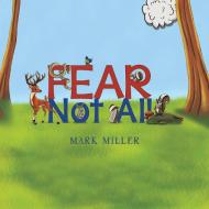 Fear Not All di Mark Miller edito da Austin Macauley Publishers