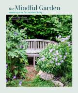 Mindful Garden: Serene Spaces for Outdoor Living di Stephanie Donaldson edito da RYLAND PETERS & SMALL INC