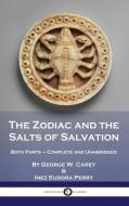 The Zodiac and the Salts of Salvation: Both Parts - Complete and Unabridged di George W. Carey, Inez Eudora Perry edito da PANTIANOS CLASSICS