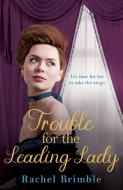 Trouble For The Leading Lady di Rachel Brimble edito da Head Of Zeus