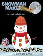 Arts and Crafts for Kids (Snowman Maker) di James Manning edito da Craft Projects for Kids