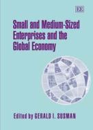 Small and Medium-Sized Enterprises and the Global Economy edito da Edward Elgar Publishing