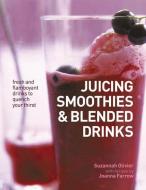 Juicing, Smoothies & Blended Drinks di Olivier Suzannah edito da Anness Publishing