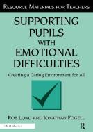 Supporting Pupils with Emotional Difficulties di Rob Long edito da David Fulton Publishers