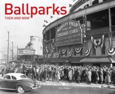 Ballparks Then and Now di Eric Enders edito da PAVILION BOOKS