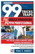 99 Tricks And Traps For Oracle Primavera P6 PPM Professional di Harris Paul E Harris edito da Eastwood Harris Pty Ltd